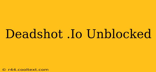 Deadshot .Io Unblocked