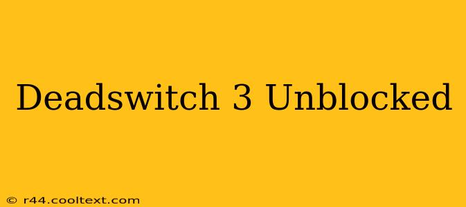 Deadswitch 3 Unblocked