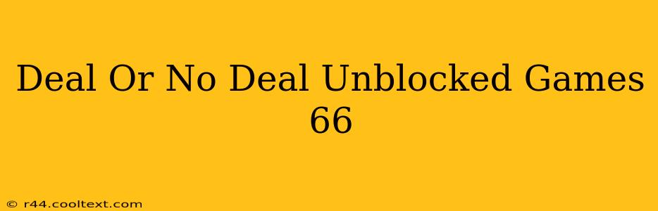 Deal Or No Deal Unblocked Games 66