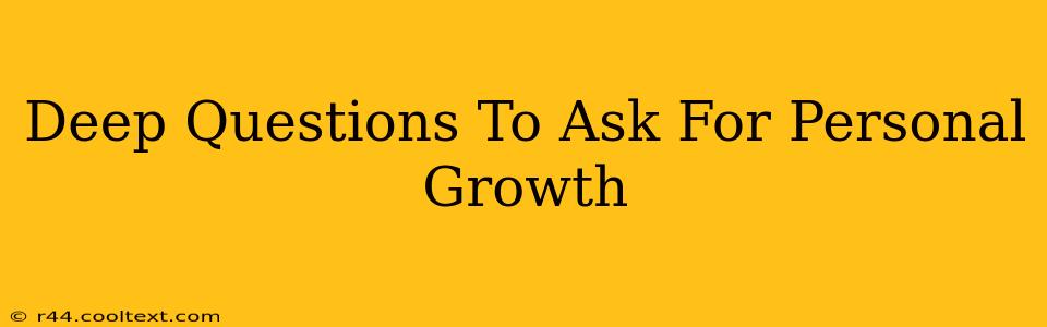 Deep Questions To Ask For Personal Growth