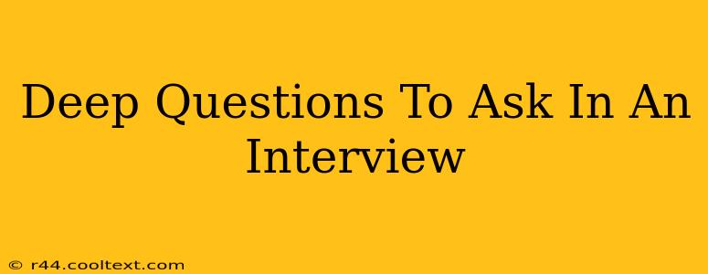 Deep Questions To Ask In An Interview