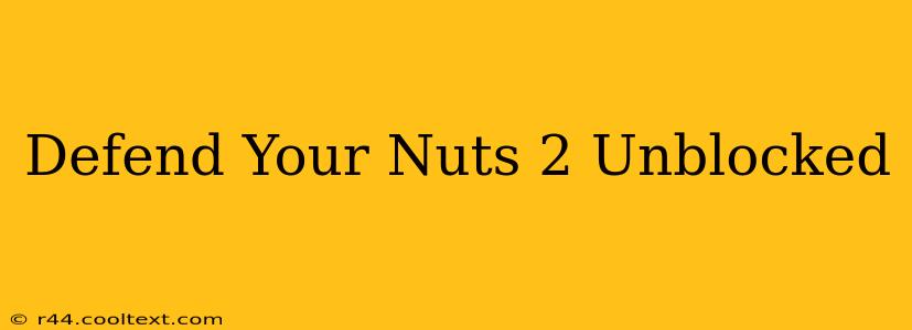 Defend Your Nuts 2 Unblocked