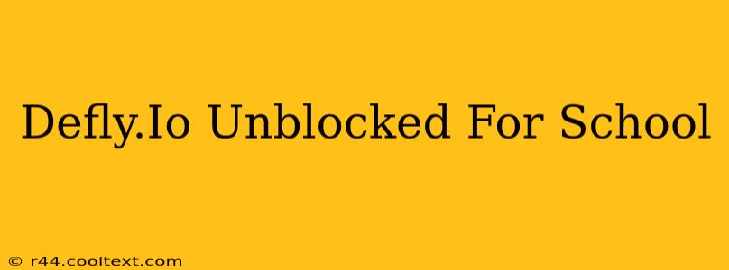 Defly.Io Unblocked For School