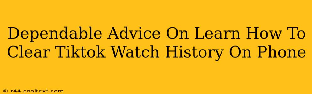 Dependable Advice On Learn How To Clear Tiktok Watch History On Phone