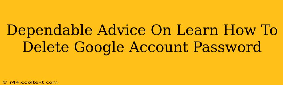 Dependable Advice On Learn How To Delete Google Account Password