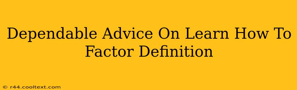 Dependable Advice On Learn How To Factor Definition