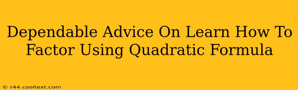 Dependable Advice On Learn How To Factor Using Quadratic Formula