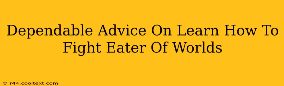 Dependable Advice On Learn How To Fight Eater Of Worlds