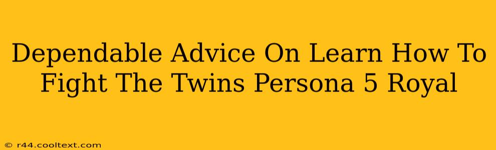 Dependable Advice On Learn How To Fight The Twins Persona 5 Royal