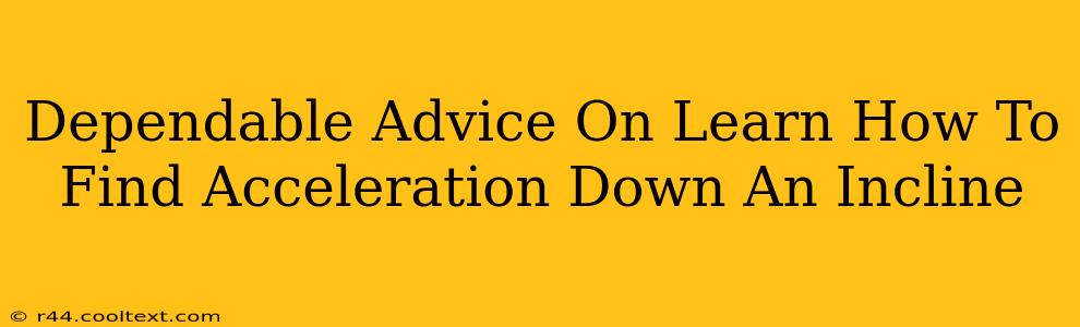 Dependable Advice On Learn How To Find Acceleration Down An Incline