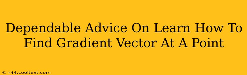 Dependable Advice On Learn How To Find Gradient Vector At A Point