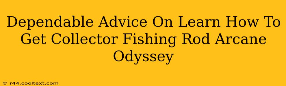 Dependable Advice On Learn How To Get Collector Fishing Rod Arcane Odyssey