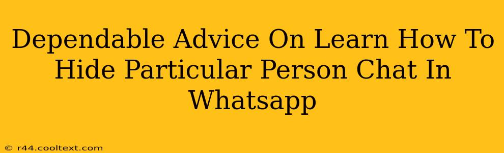 Dependable Advice On Learn How To Hide Particular Person Chat In Whatsapp