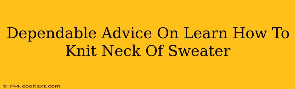 Dependable Advice On Learn How To Knit Neck Of Sweater