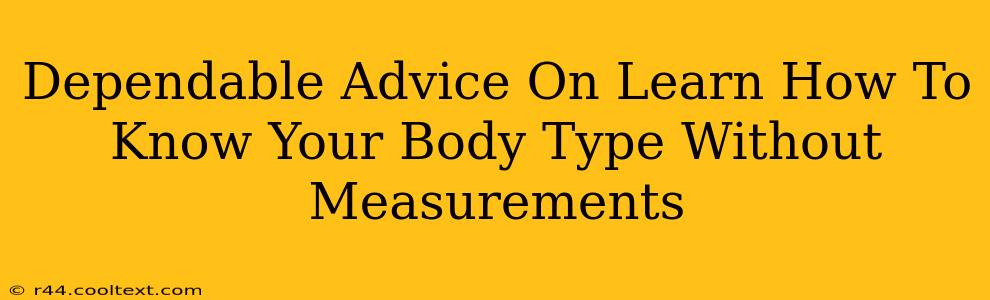 Dependable Advice On Learn How To Know Your Body Type Without Measurements