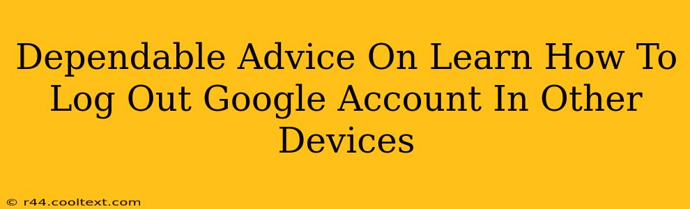 Dependable Advice On Learn How To Log Out Google Account In Other Devices