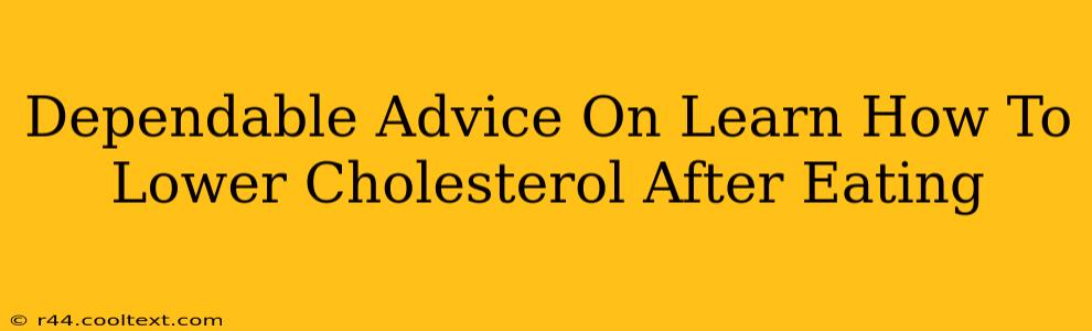 Dependable Advice On Learn How To Lower Cholesterol After Eating