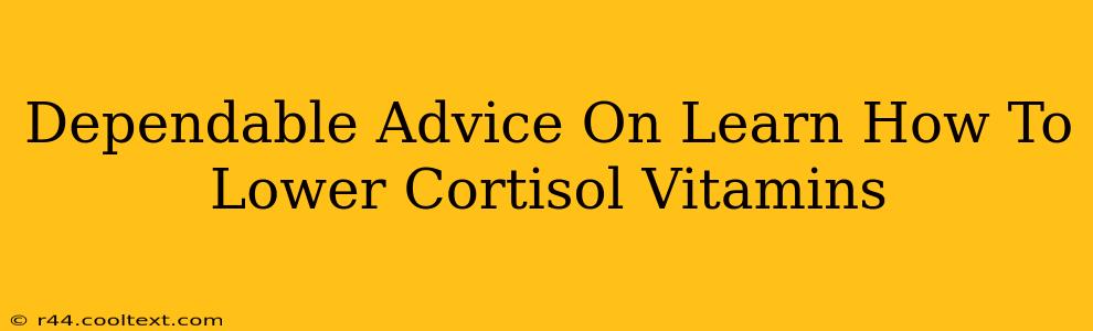 Dependable Advice On Learn How To Lower Cortisol Vitamins