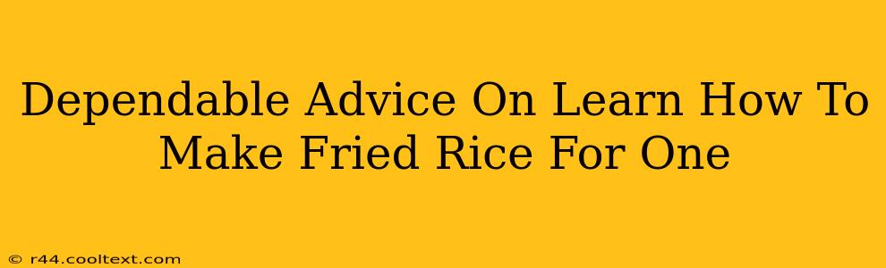 Dependable Advice On Learn How To Make Fried Rice For One