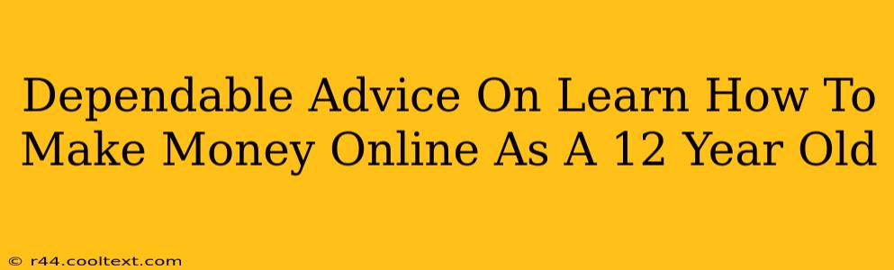 Dependable Advice On Learn How To Make Money Online As A 12 Year Old