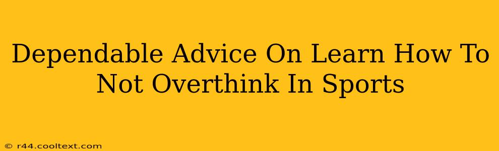 Dependable Advice On Learn How To Not Overthink In Sports