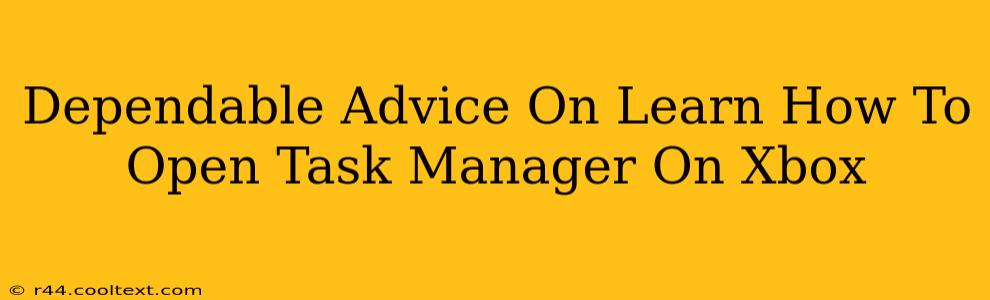 Dependable Advice On Learn How To Open Task Manager On Xbox