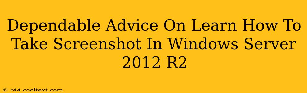 Dependable Advice On Learn How To Take Screenshot In Windows Server 2012 R2