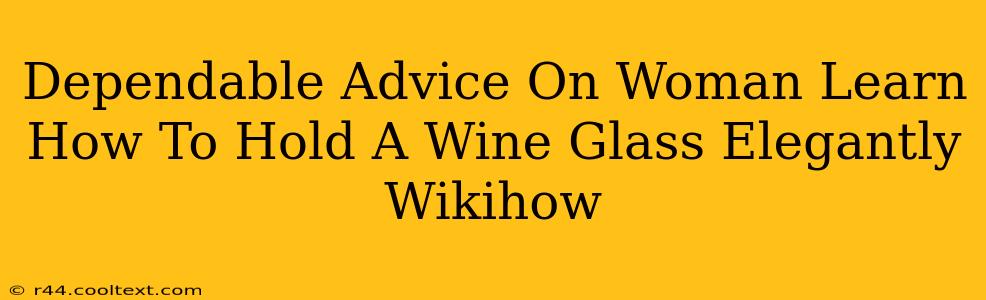 Dependable Advice On Woman Learn How To Hold A Wine Glass Elegantly Wikihow