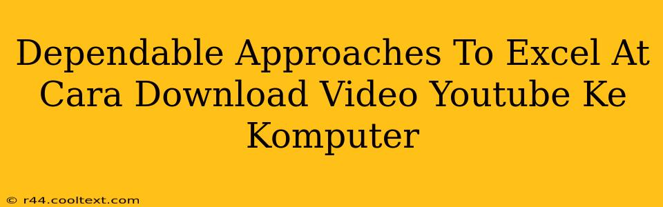 Dependable Approaches To Excel At Cara Download Video Youtube Ke Komputer