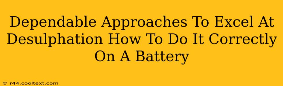 Dependable Approaches To Excel At Desulphation How To Do It Correctly On A Battery