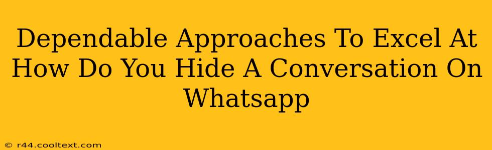 Dependable Approaches To Excel At How Do You Hide A Conversation On Whatsapp