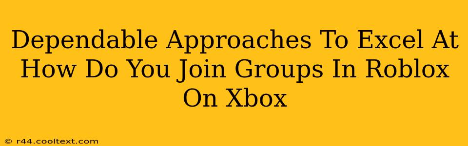 Dependable Approaches To Excel At How Do You Join Groups In Roblox On Xbox