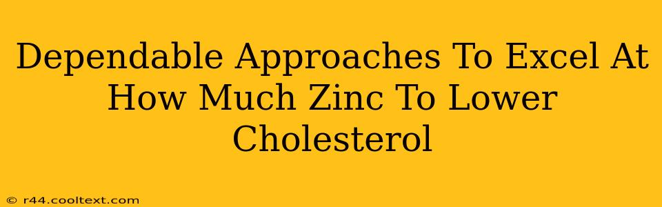 Dependable Approaches To Excel At How Much Zinc To Lower Cholesterol