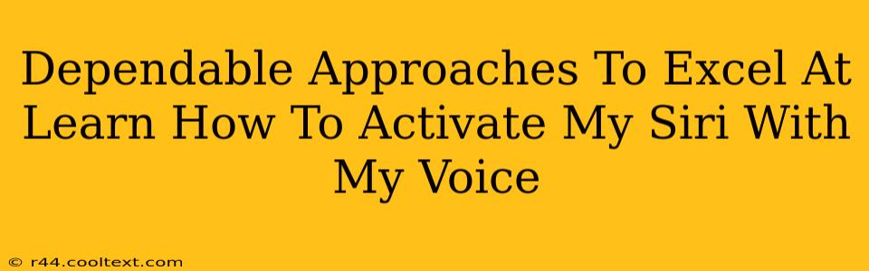 Dependable Approaches To Excel At Learn How To Activate My Siri With My Voice