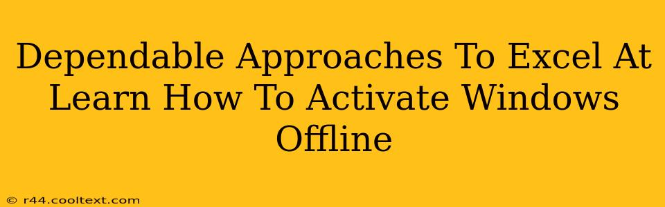 Dependable Approaches To Excel At Learn How To Activate Windows Offline