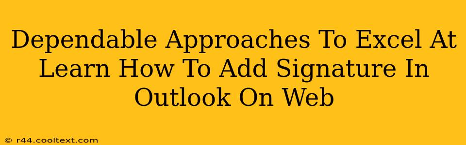 Dependable Approaches To Excel At Learn How To Add Signature In Outlook On Web