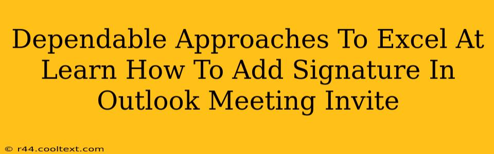 Dependable Approaches To Excel At Learn How To Add Signature In Outlook Meeting Invite