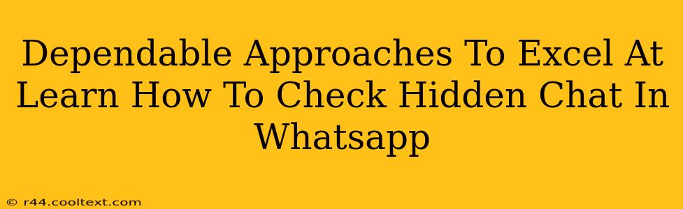 Dependable Approaches To Excel At Learn How To Check Hidden Chat In Whatsapp