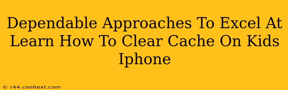 Dependable Approaches To Excel At Learn How To Clear Cache On Kids Iphone