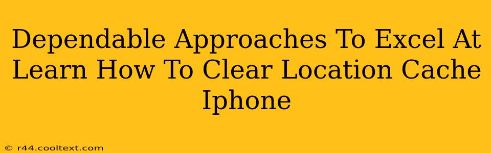 Dependable Approaches To Excel At Learn How To Clear Location Cache Iphone