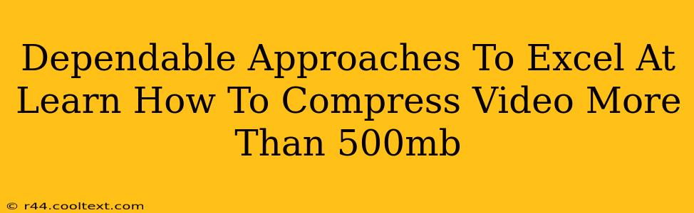 Dependable Approaches To Excel At Learn How To Compress Video More Than 500mb