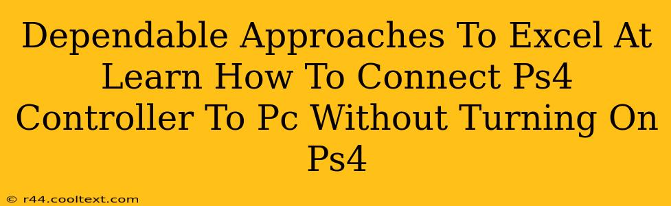 Dependable Approaches To Excel At Learn How To Connect Ps4 Controller To Pc Without Turning On Ps4