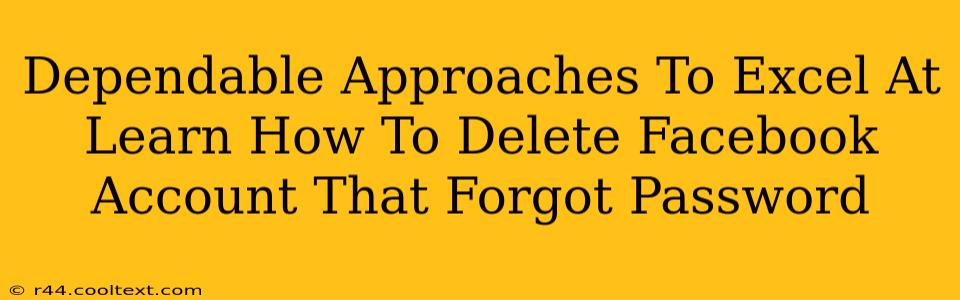 Dependable Approaches To Excel At Learn How To Delete Facebook Account That Forgot Password