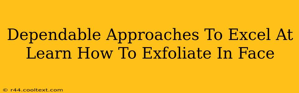 Dependable Approaches To Excel At Learn How To Exfoliate In Face