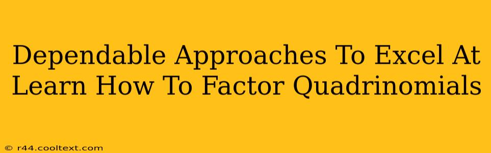 Dependable Approaches To Excel At Learn How To Factor Quadrinomials