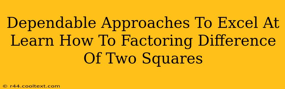 Dependable Approaches To Excel At Learn How To Factoring Difference Of Two Squares