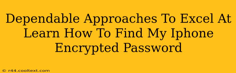 Dependable Approaches To Excel At Learn How To Find My Iphone Encrypted Password