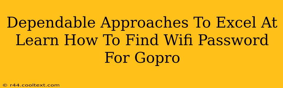 Dependable Approaches To Excel At Learn How To Find Wifi Password For Gopro