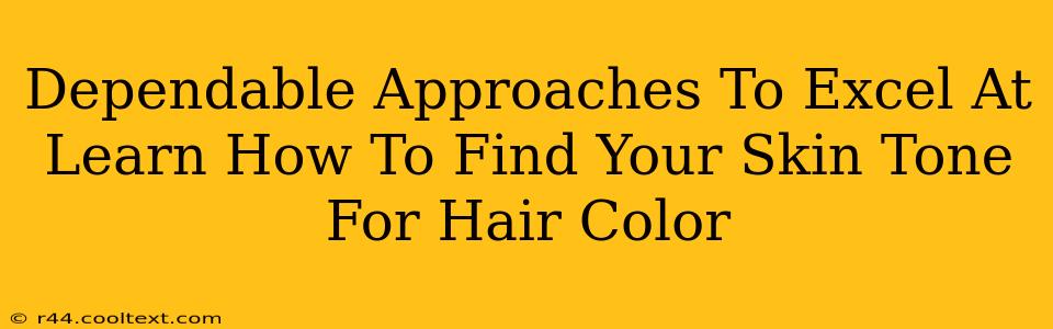 Dependable Approaches To Excel At Learn How To Find Your Skin Tone For Hair Color