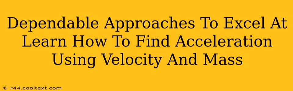 Dependable Approaches To Excel At Learn How To Find Acceleration Using Velocity And Mass